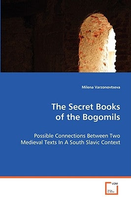 The Secret Books of the Bogomils by Varzonovtseva, Milena