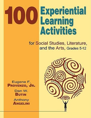 100 Experiential Learning Activities for Social Studies, Literature, and the Arts, Grades 5-12 by Provenzo, Eugene F.