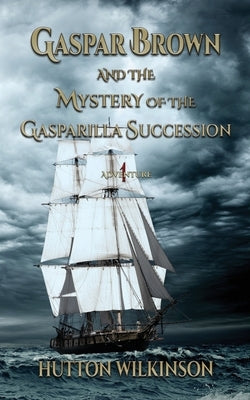 Gaspar Brown and the Mystery of the Gasparilla Succession by Wilkinson, Hutton