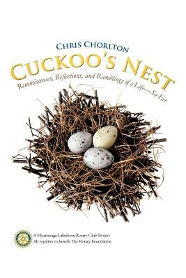 Cuckoo's Nest: Reminiscences, Reflections, and Ramblings of a Life-So Far by Chorlton, Chris