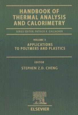 Handbook of Thermal Analysis and Calorimetry: Applications to Polymers and Plastics Volume 3 by Cheng, Stephen Z. D.