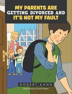 My Parents Are Getting Divorced And It's Not My Fault by Kahn, Robert