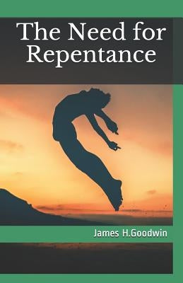 The Need for Repentance: A Moral Dilemma by Goodwin, James H.