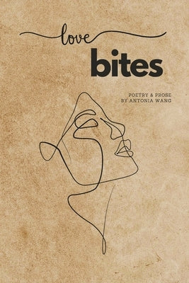 Love Bites: Poetry & Prose by Wang, Antonia