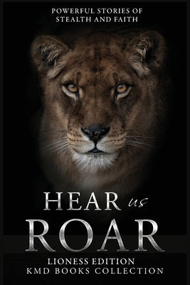 Hear Us Roar: Lioness Edition: Powerful Stories of Stealth and Faith by Weaver, Karen