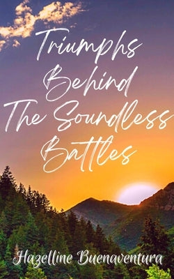 Triumphs Behind The Soundless Battles by Buenaventura, Hazelline Leslie
