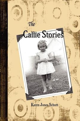 The Callie Stories by Schutt, Karen Jones
