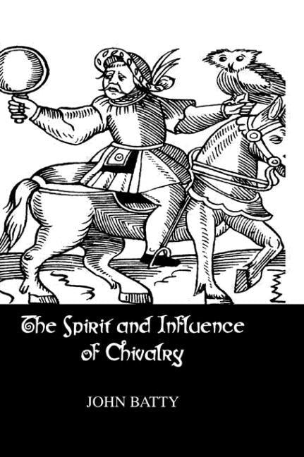 Spirit & Influences of Chivalry by Batty