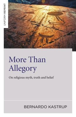 More Than Allegory: On Religious Myth, Truth and Belief by Kastrup, Bernardo