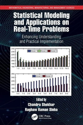Statistical Modeling and Applications on Real-Time Problems: Enhancing Understanding and Practical Implementation by Shekhar, Chandra