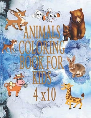 Animals Coloring Book For Kids 4x10: & Toddlers My First Big Book of Easy Educational Coloring Pages of Animal Letters A to Z for Boys & Girls, Little by Alper, Klay