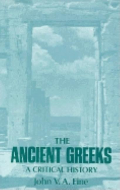 The Ancient Greeks: A Critical History by Fine, John V. a.