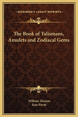 The Book of Talismans, Amulets and Zodiacal Gems by Thomas, William