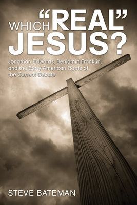 Which "Real" Jesus? by Bateman, Steve