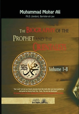 Sirat Al Nabi and the Orientalists: With special reference to the writings of william Muir, D.S Margoliouth and W.Montgomery Watt by Ali, Muhammad Mohar