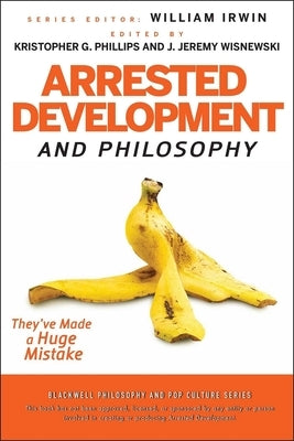 Arrested Development and Philosophy by Irwin, William
