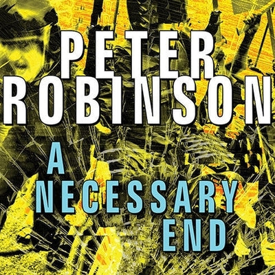 A Necessary End: An Inspector Alan Banks Mystery by Robinson, Peter