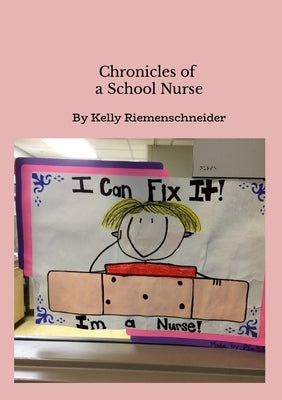 Chronicles of a School Nurse by Riemenschneider, Kelly