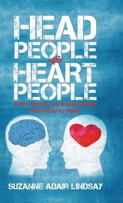 Head People Vs Heart People: Short circuit the 18 inch Journey from Head to Heart by Lindsay, Suzanne Adair