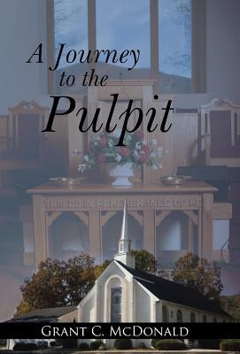 A Journey to the Pulpit by McDonald, Grant C.