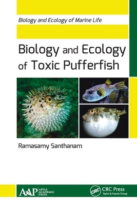 Biology and Ecology of Toxic Pufferfish: Biology and Ecology of Marine Life by Santhanam, Ramasamy