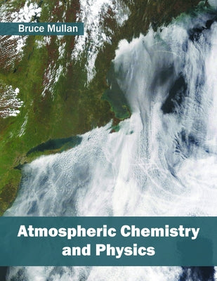 Atmospheric Chemistry and Physics by Mullan, Bruce