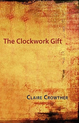 The Clockwork Gift by Crowther, Claire