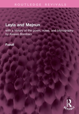 Leyla and Mejnun: with a history of the poem, notes, and bibliography by Alessio Bombaci by Fuzuli