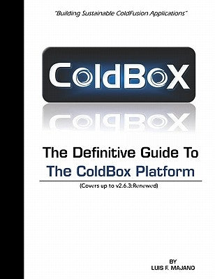 The Definitive Guide To The ColdBox Platform: Version 2.6.3 by Gibbons, Kalen