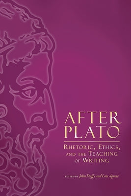 After Plato: Rhetoric, Ethics, and the Teaching of Writing by Agnew, Lois
