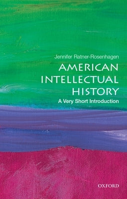 American Intellectual History: A Very Short Introduction by Ratner-Rosenhagen, Jennifer