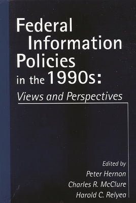 Federal Information Policies in the 1990s: Views and Perspectives by Unknown