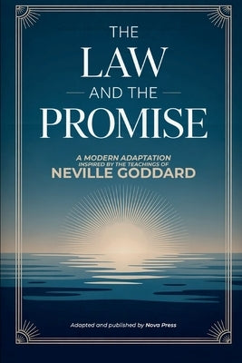 The Law and The Promise: A Modern Adaptation Inspired by The Teachings of Neville Goddard by Nova Press