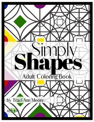 Simply Shapes: Adult Coloring Book by Moore, Traci Ann