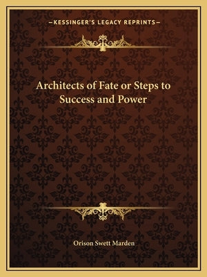 Architects of Fate or Steps to Success and Power by Marden, Orison Swett