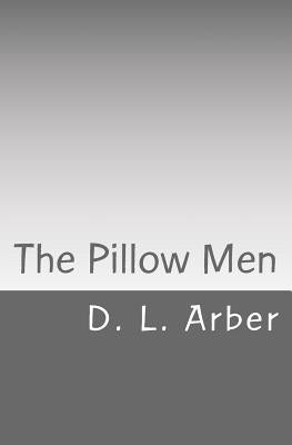 The Pillow Men by Arber, D. L.