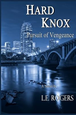 Hard Knox: Pursuit of Vengeance by Rogers, L. E.