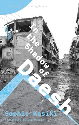 In the Shadow of Daesh by Kasiki, Sophie