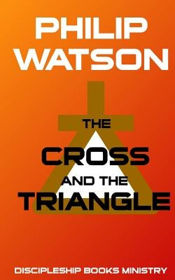The Cross and the Triangle by Watson, Philip
