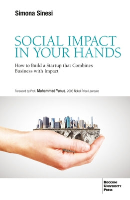 Social Impact in Your Hands: How to Build a Startup That Combines Business with Impact by Sinesi, Simona