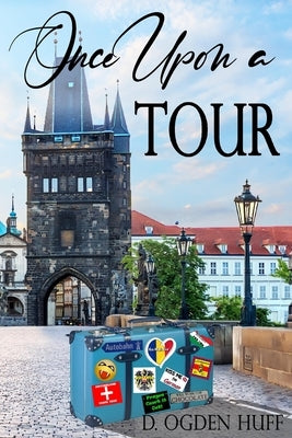 Once Upon a Tour: An LDS Romance by Huff, D. Ogden