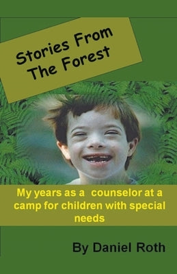 Stories from the Forest -- Stories by a Counselor at a Camp for Children with Special Needs by Roth, Daniel