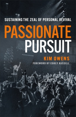 Passionate Pursuit: Sustaining the Zeal of Personal Revival by Owens, Kim
