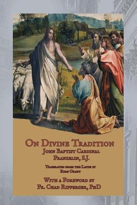 On Divine Tradition: De Divina Traditione by Grant, Ryan
