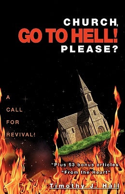 Church, Go to Hell! Please? by Hall, Timothy J.