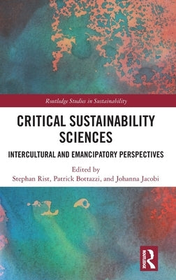 Critical Sustainability Sciences: Intercultural and Emancipatory Perspectives by Rist, Stephan