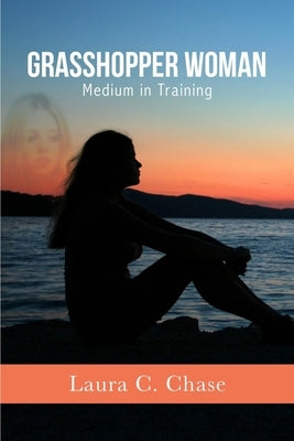 Grasshopper Woman: Medium in Training by Chase, Laura C.