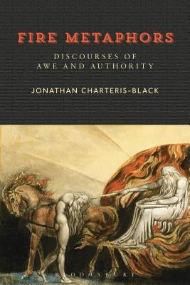 Fire Metaphors: Discourses of Awe and Authority by Charteris-Black, Jonathan