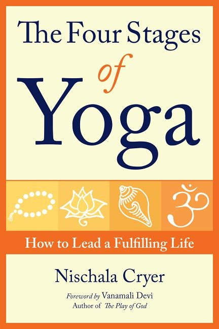 The Four Stages of Yoga: How to Lead a Fulfilling Life by Cryer, Nischala