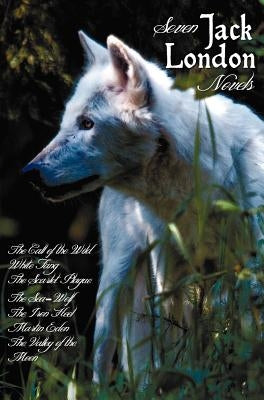 Seven Jack London Novels (Complete and Unabridged) Including: The Call of the Wild, White Fang, the Scarlet Plague, the Sea-Wolf, the Iron Heel, Marti by London, Jack